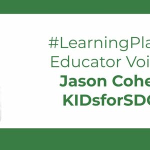 Jason Cohen, KIDsforSDGs: #LearningPlanet Educator Voices