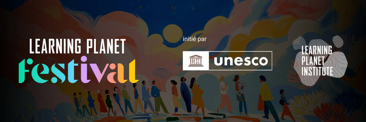 LearningPlanet Festival - initié par UNESCO et Learning Planet Institute