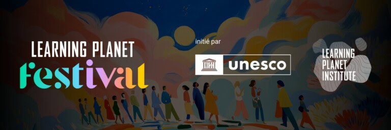 LearningPlanet Festival - initié par UNESCO et Learning Planet Institute